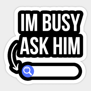 I am busy ask him sarcasm Sticker